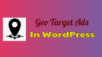 Geo Target Ads In WordPress