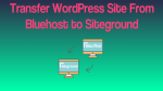 Transfer WordPress From BlueHost to SiteGround
