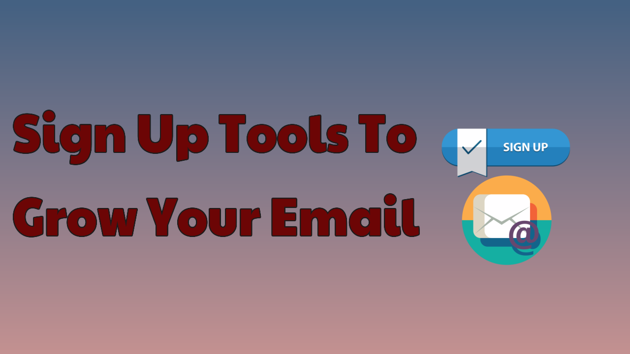 Sign Up Tools to Grow Your Email