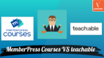 Review- MemberPress Courses VS Teachable - Which is right for you